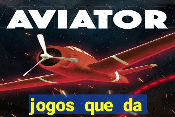 jogos que da dinheiro sem depositar